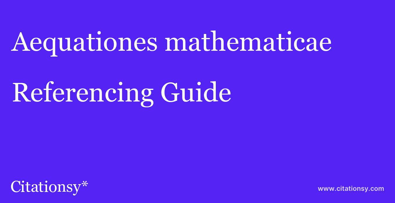 cite Aequationes mathematicae  — Referencing Guide